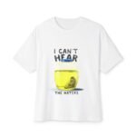 Funny Unisex Oversized Boxy Tee – "I Can't Hear The Haters"